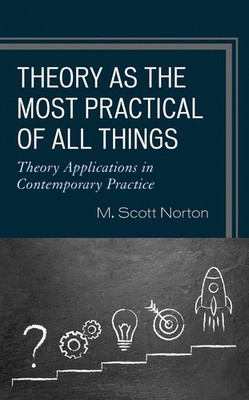 Theory as the Most Practical of All Things: Theory Applications in Contemporary 