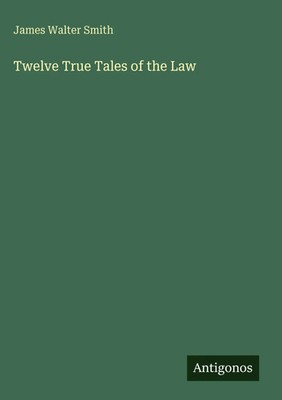 James Walter Smith | Twelve True Tales of the Law | Buch | Englisch (2025)