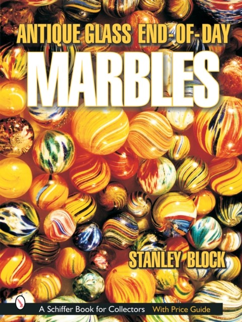 Antique Glass End of Day Marbles by Stanley A. Block HARDBACK 9780764316302