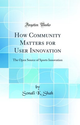 How Community Matters for User Innovation: The Open Source of Sports Innovation