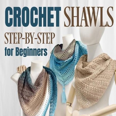 Crochet Shawls: Step-by-Step for Beginners: Shawls Tutorials by Charles Dale Pap