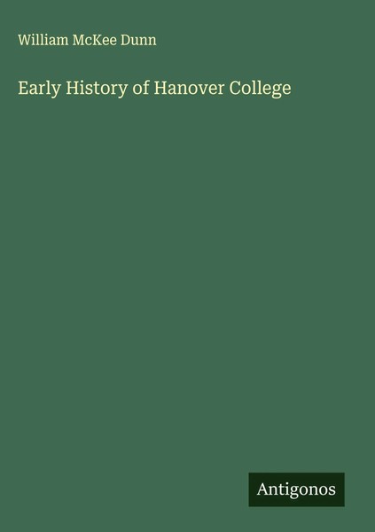 William Mckee Dunn | Early History Of Hanover College | Buch | Englisch (2025)-image