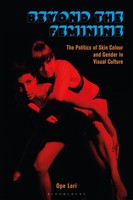 Beyond The Feminine | The Politics Of Skin Colour And Gender In Visual Culture