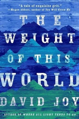 THE WEIGHT OF THIS WORLD By David Joy *Excellent Condition*