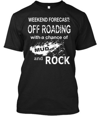 Off-road Chance Of Mud And rocks Weekend T-Shirt Made in the USA Size S to 5XL