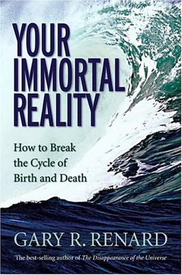 Your Immortal Reality: How to Break..., Renard, Gary R.