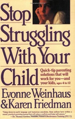 Stop Struggling With Your Child: Quick-Tip Parenting Solutions That Will Wor...