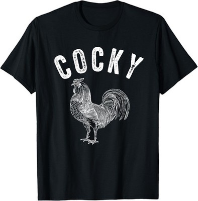 Cocky Funny Rooster Pun Ego Full Of Self Attitude Sarcastic T-Shirt