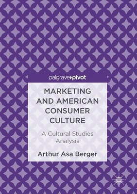 Marketing and American Consumer Culture Arthur Asa Berger