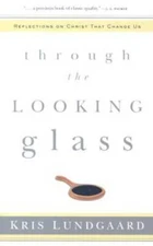 Through the Looking Glass: Reflections on Christ That Change Us - VERY GOOD