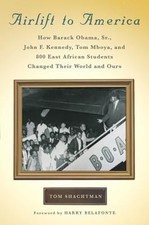 Airlift to America : How Barack Obama, Sr. , John F. Kennedy, Tom