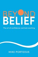 Beyond Belief The Art Of Confidence-Centred Coaching Mike Porteous Taschenbuch