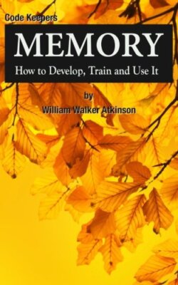 Memory: How to Develop, Train and Use It: Code Keepers - Secret Personal Diar-,