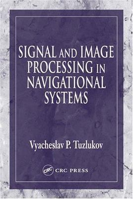 Signal And Image Processing In Navigational Systems, Hardcover by Tuzlukov, V...