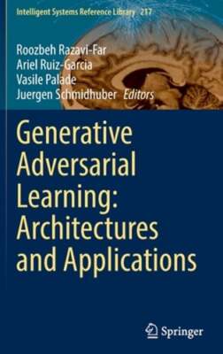 Generative Adversarial Learning: Architectures and Applications by Razavi-Far