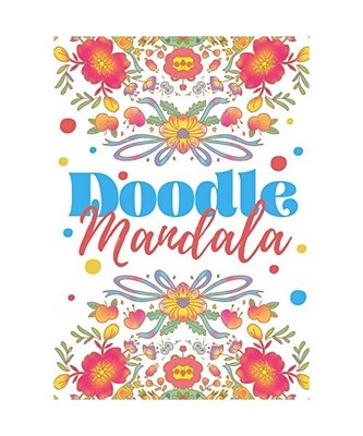 Doodle Mandala: Apprendre à gérer son stress avec 50 illustrations amusantes e