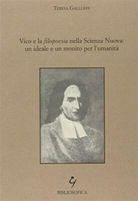 Vico und die Philopoeie in der Neuen Wissenschaft: Ein Ideal und eine Warnung für den Menschen...