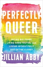 Perfectly Queer: Facing Big Fears, Living Hard Truths, and Loving Myself Fully O