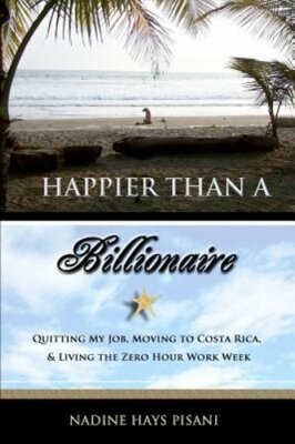Happier Than a Billionaire: Quitting My Job, Moving to Costa Rica, and Living