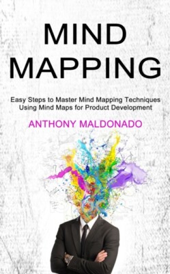 Maldonado - Mind Mapping  Easy Steps to Master Mind Mapping Techniques - X555z