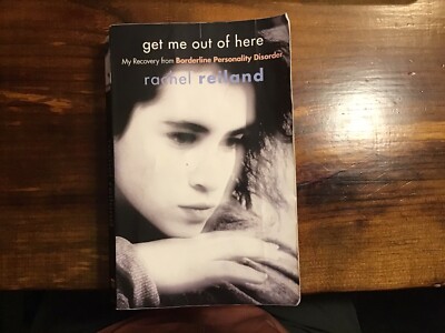 Get Me Out of Here : My Recovery from Borderline Personality Disorder by Rachel