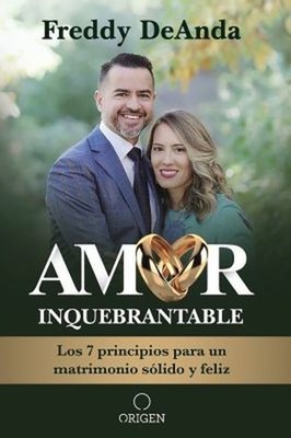Amor Inquebrantable / Unbreakable Love : Los 7 Principios para un