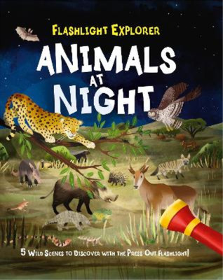 Flashlight Explorer: Animals at Night: 5 Wild Scenes to Discover with the Press-