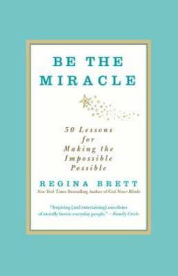 Be the Miracle: 50 Lessons for Making the Impossible Possible - Paperback - GOOD
