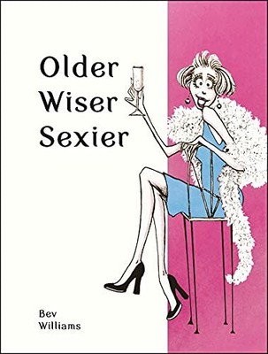 Older, Wiser, Sexier (Women): Cheeky Quotes and Char by Williams, Bev 1849539391