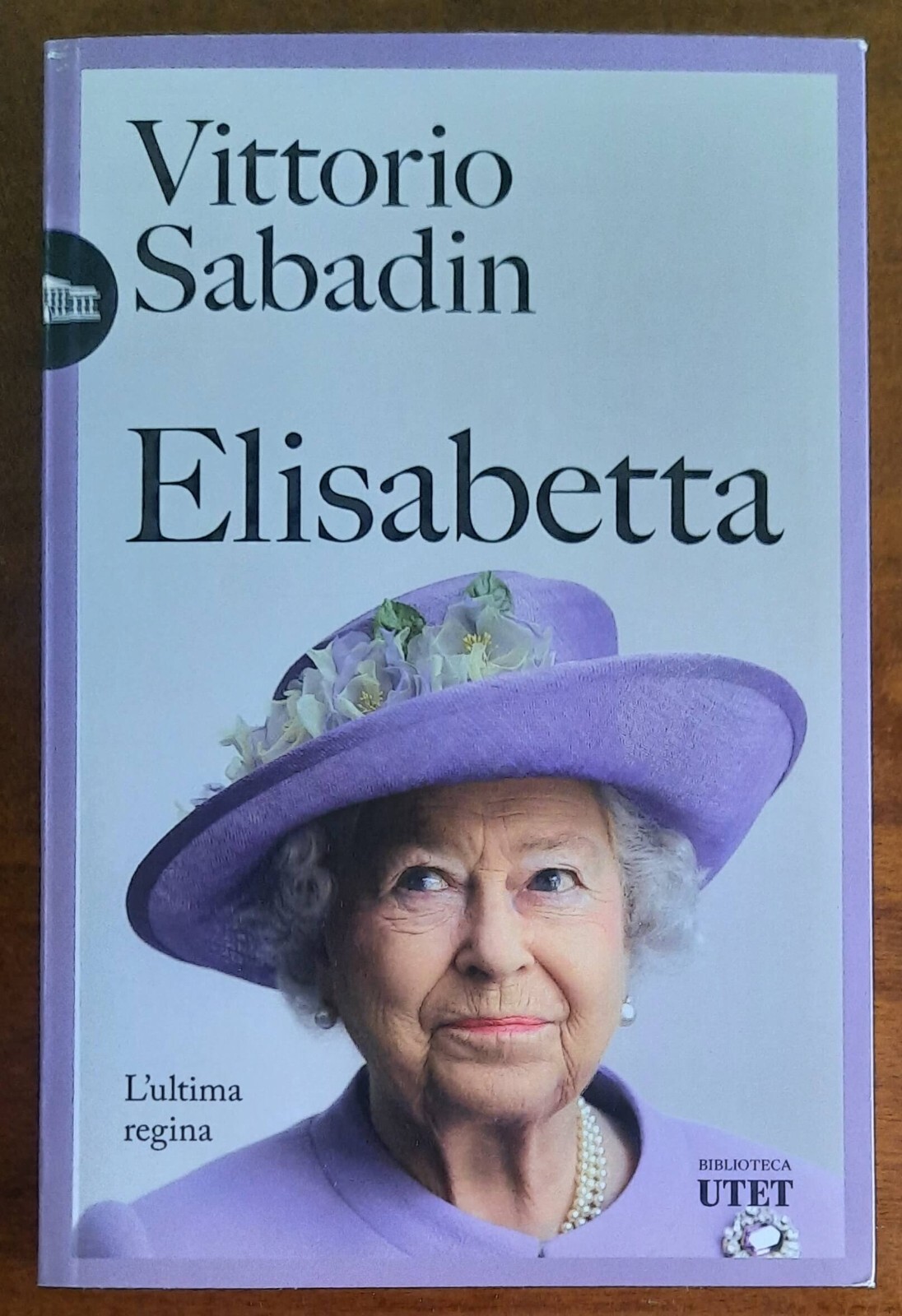 Elisabetta, l’ultima regina - di Vittorio Sabadin - UTET - 2023