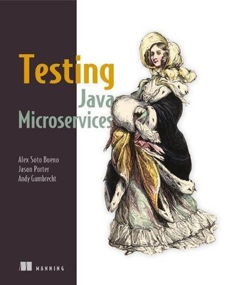 TESTING JAVA MICROSERVICES By Alex Soto Bueno & Jason Porter **Mint Condition**