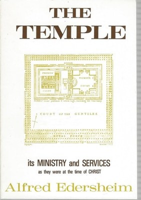 The Temple: Its Ministry and Services As They Were at the Time of Christ by Alfr