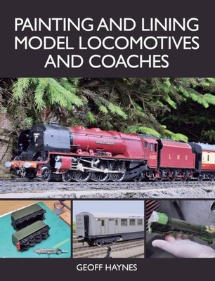 PAINTING & LINING MODEL LOCOS & COACHES by Geoff Haynes Paperback Self Help