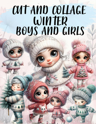Winter Boys and Girls Cut and Collage Book: High Quality Illustrations Of People