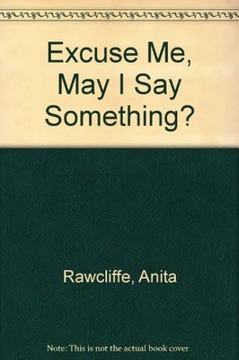 Excuse Me, May I Say Something? by Rawcliffe, Anita Paperback / softback Book