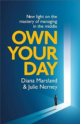 Own Your Day: New light on the mastery of managing in the middle - Nerney, Julie