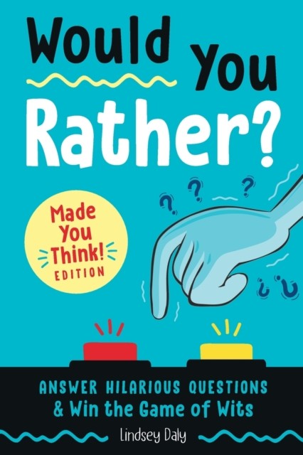 Would You Rather? Made You Think! Edition by Lindsey Daly (Paperback Book)