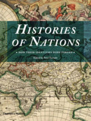 Histories of Nations: How Their Identities Were Forged, Peter Furtado,Hussein Ba