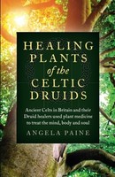 Angela Paine - Healing Plants Of The Celtic Druids Ancient Celts In - G245Z