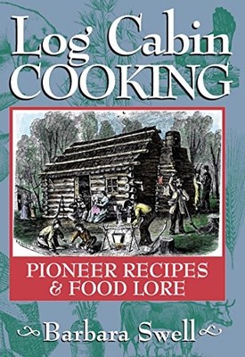 Log Cabin Cooking: Pioneer Recipes &..., Swell, Barbara