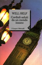 Cordiali saluti da un mondo insano - Will Self (Feltrinelli) [1995]