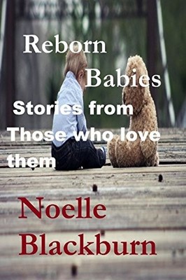 Reborn Babies: Stories From Those T..., Blackburn, Noel