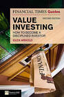 The Financial Times Guide to Value Investing: How to Become a Disciplined Investor by Glen Arnold (Paperback, 2009)