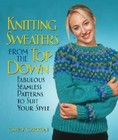 Knitting Sweaters from the Top Down: Fabulous Seamless Patterns to Suit Y - Good