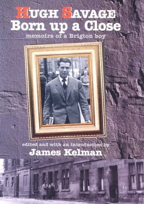 Born Up a Close: Memoirs of a Brigton Boy,Hugh Savage, James Kel