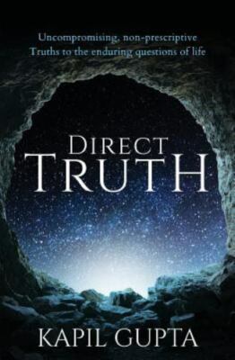 Direct Truth: Uncompromising, non-prescriptive Truths to the enduring questions
