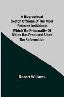 Robert Williams | A Biographical Sketch Of Some Of The Most Eminent...