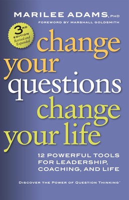 Change Your Questions, Change Your Life: 12 Powerful Tools for Leadership, C...