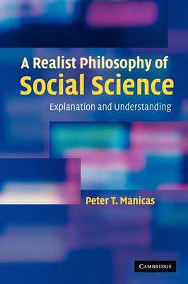 A Realist Philosophy of Social Science Explanation and Understanding Manicas