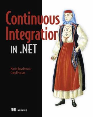 Continuous Integration in .NET by Marcin Kawalerowicz; Craig Berntson
